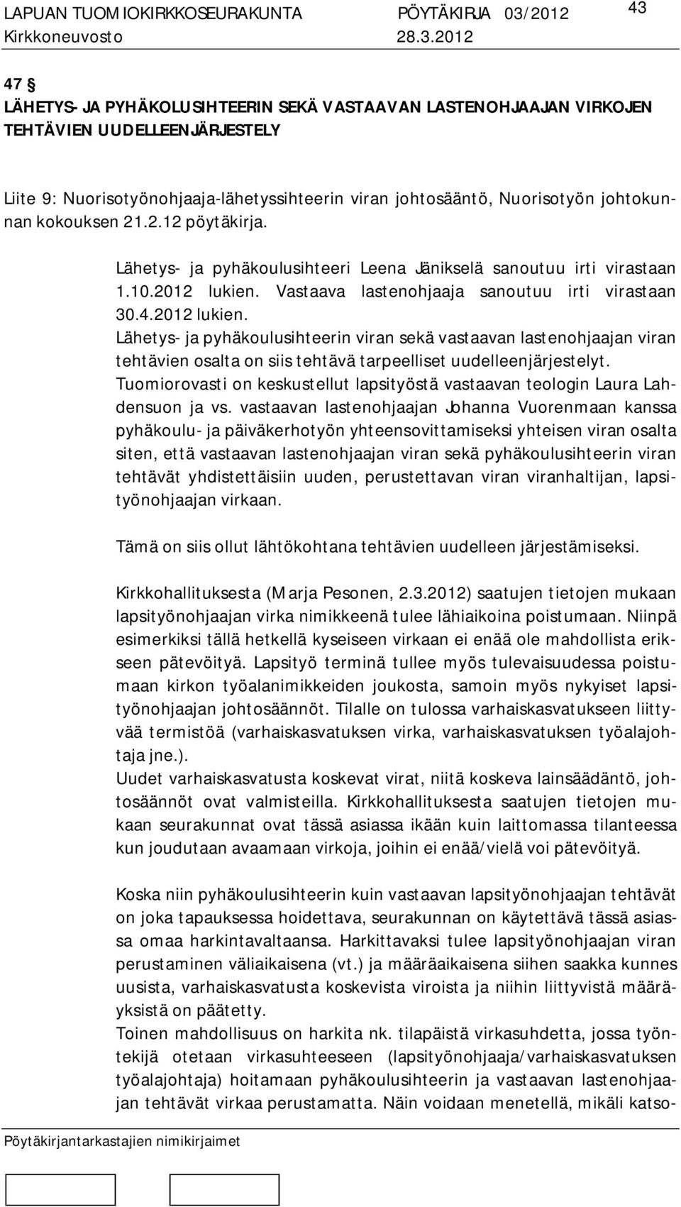 Vastaava lastenohjaaja sanoutuu irti virastaan 30.4.2012 lukien.