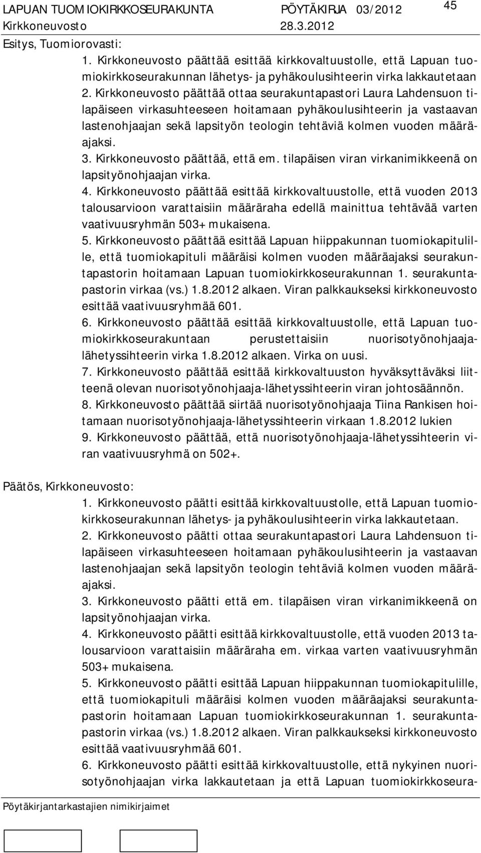 määräajaksi. 3. Kirkkoneuvosto päättää, että em. tilapäisen viran virkanimikkeenä on lapsityönohjaajan virka. 4.