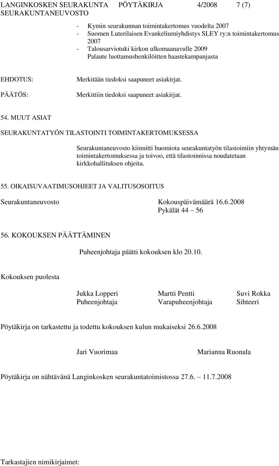 MUUT ASIAT SEURAKUNTATYÖN TILASTOINTI TOIMINTAKERTOMUKSESSA Seurakuntaneuvosto kiinnitti huomiota seurakuntatyön tilastointiin yhtymän toimintakertomuksessa ja toivoo, että tilastoinnissa noudatetaan