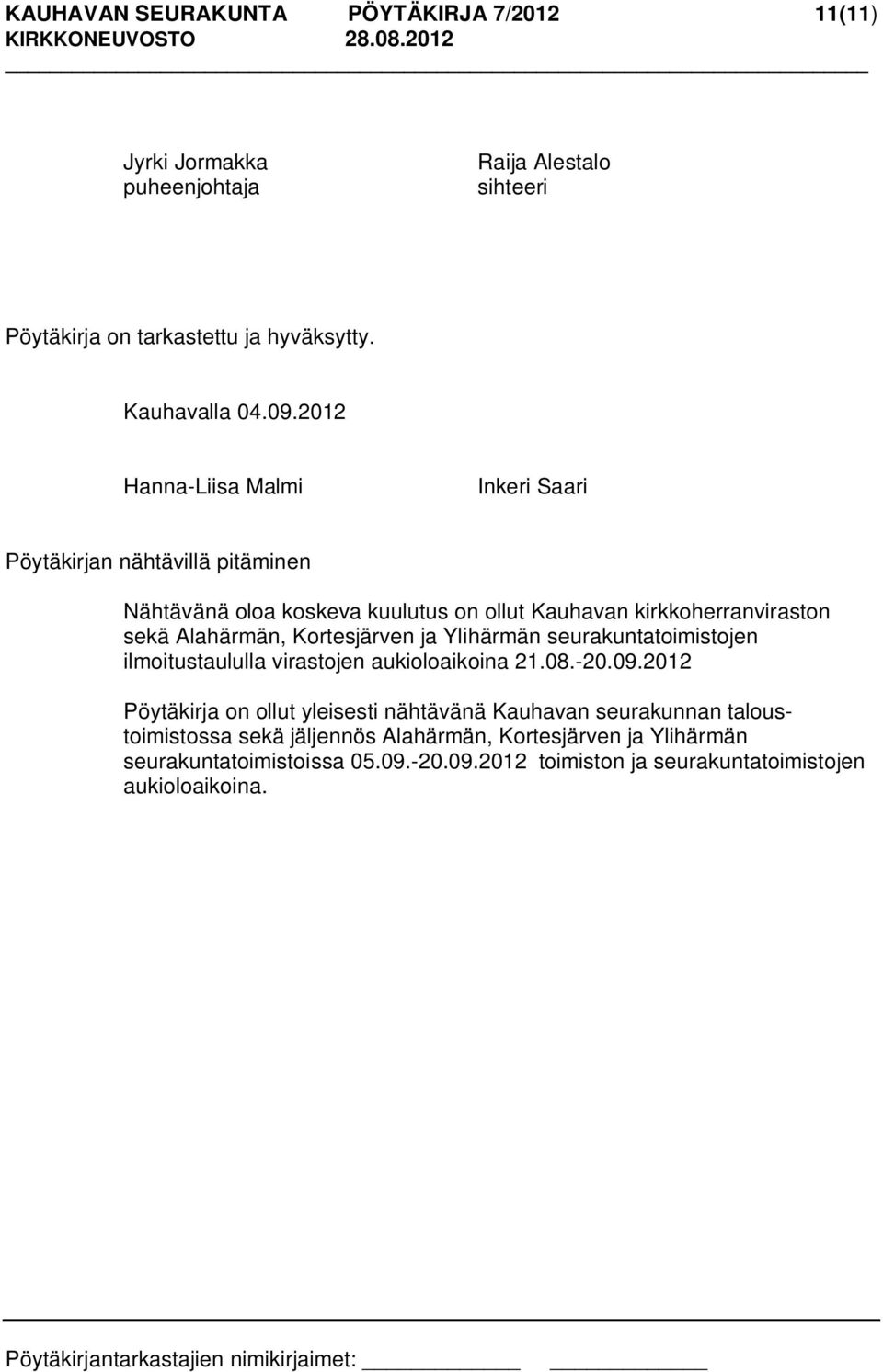 Kortesjärven ja Ylihärmän seurakuntatoimistojen ilmoitustaululla virastojen aukioloaikoina 21.08.-20.09.