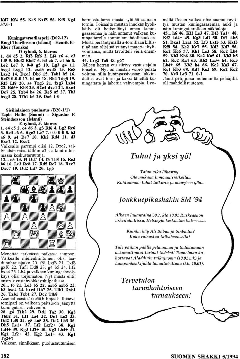 Rd6+ Kb8 23. R2e4 dxe4 24. Rxe4 De7 25. Txb4 h4 26. Re5 a5 27. Th3 hxg3 28. Tfbl b6 29. Da6 1-0 hermostuttama musta syöttää suoraan tornin.