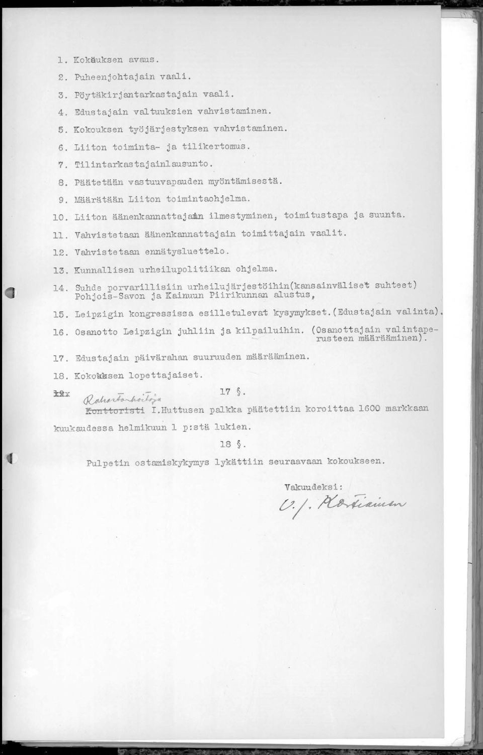 Liiton äänenkannattajamn ilmestyminen, toimitustapa ja suunta. 11. Vahvistetaan äänenkannattajain toimittajain vaalit. 12. Vahvistetaan ennätysluettelo. 13. Kunnallisen urheilupolitiikan ohjelma. 14.