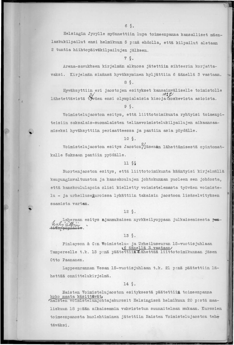 Hyväksyttiin eri jaostojen esitykset kansainväliselle toimistolle lähetettävistä t~äen ensi olympialaisia kisoj'!~skevista asioista. 9.