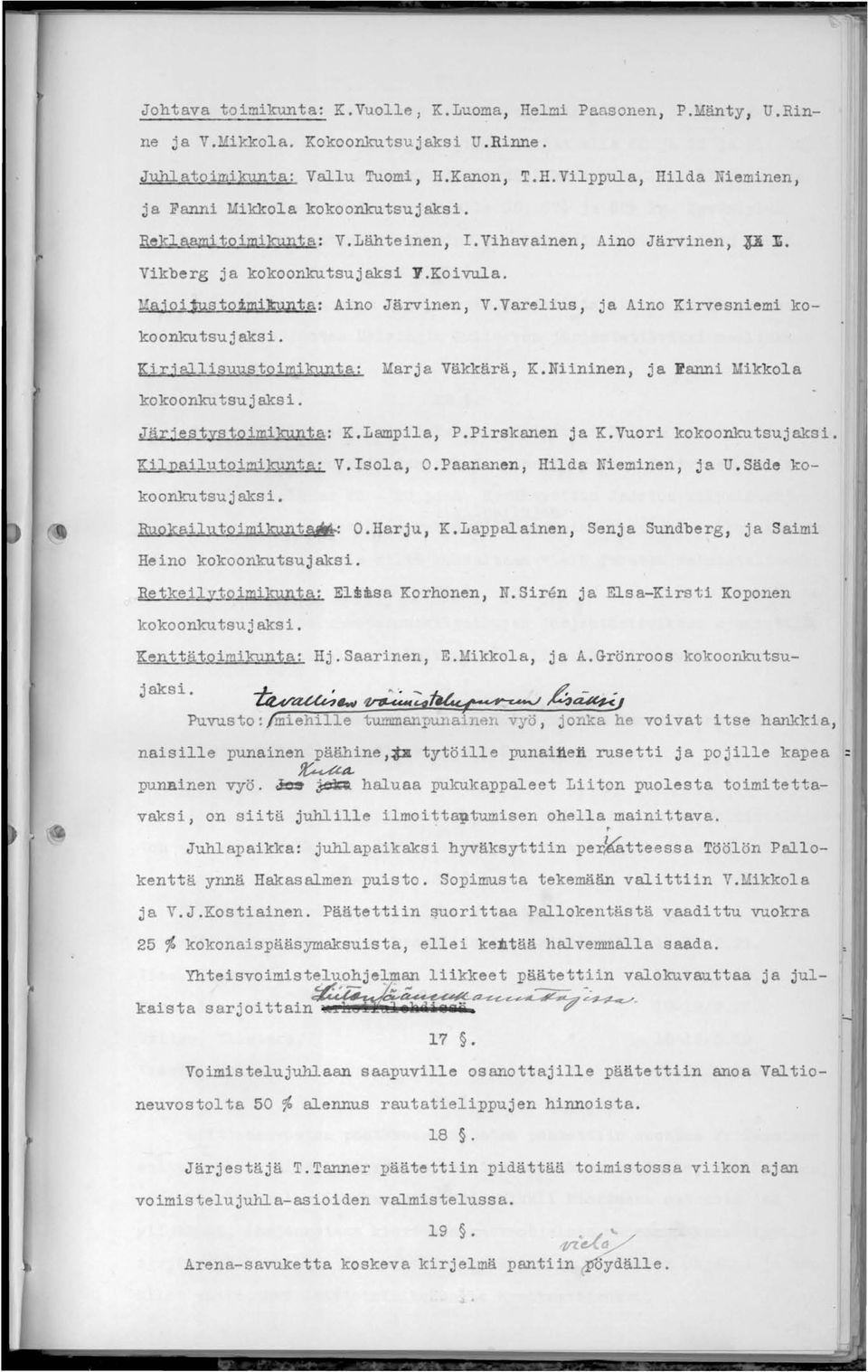 Kirjallisuustoimikunta: Marja Väkkärä, K.Niininen, ja Ranni Mikkola kokoonkutsujaksi. Järjestystoimikunta: K.Lampila, P.Pirskanen ja K.Vuori kokoonkutsujaksi. Kilpailutoimikunta: V.Isola, O.