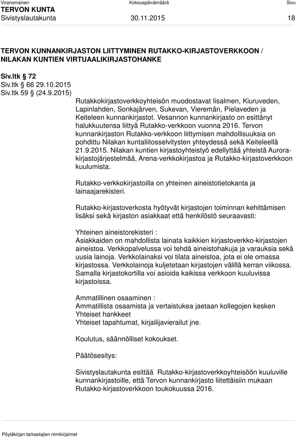 Vesannon kunnankirjasto on esittänyt halukkuutensa liittyä Rutakko-verkkoon vuonna 2016.
