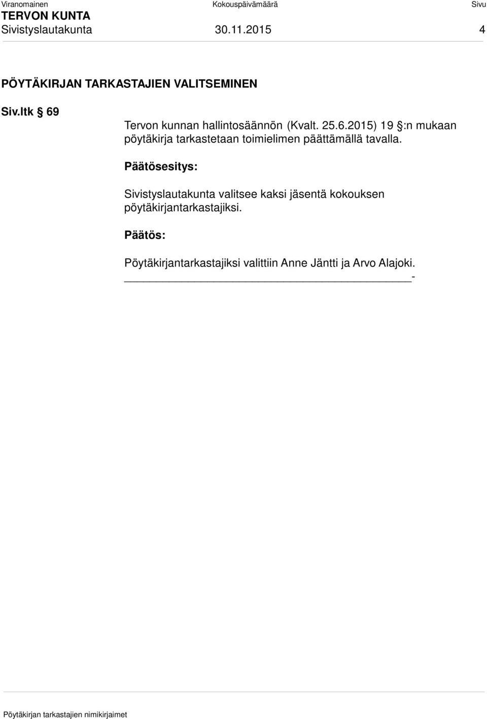 Päätösesitys: Sivistyslautakunta valitsee kaksi jäsentä kokouksen pöytäkirjantarkastajiksi.