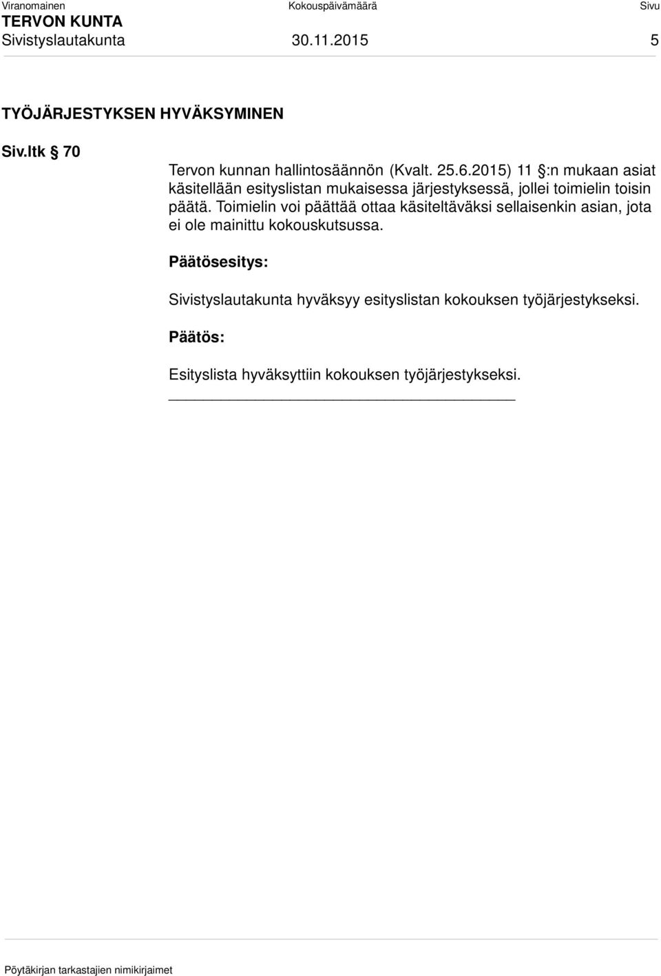 Toimielin voi päättää ottaa käsiteltäväksi sellaisenkin asian, jota ei ole mainittu kokouskutsussa.