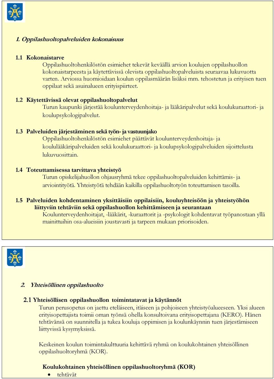 Arviossa huomioidaan koulun oppilasmäärän lisäksi mm. tehostetun ja erityisen tuen oppilaat sekä asuinalueen erityispiirteet. 1.