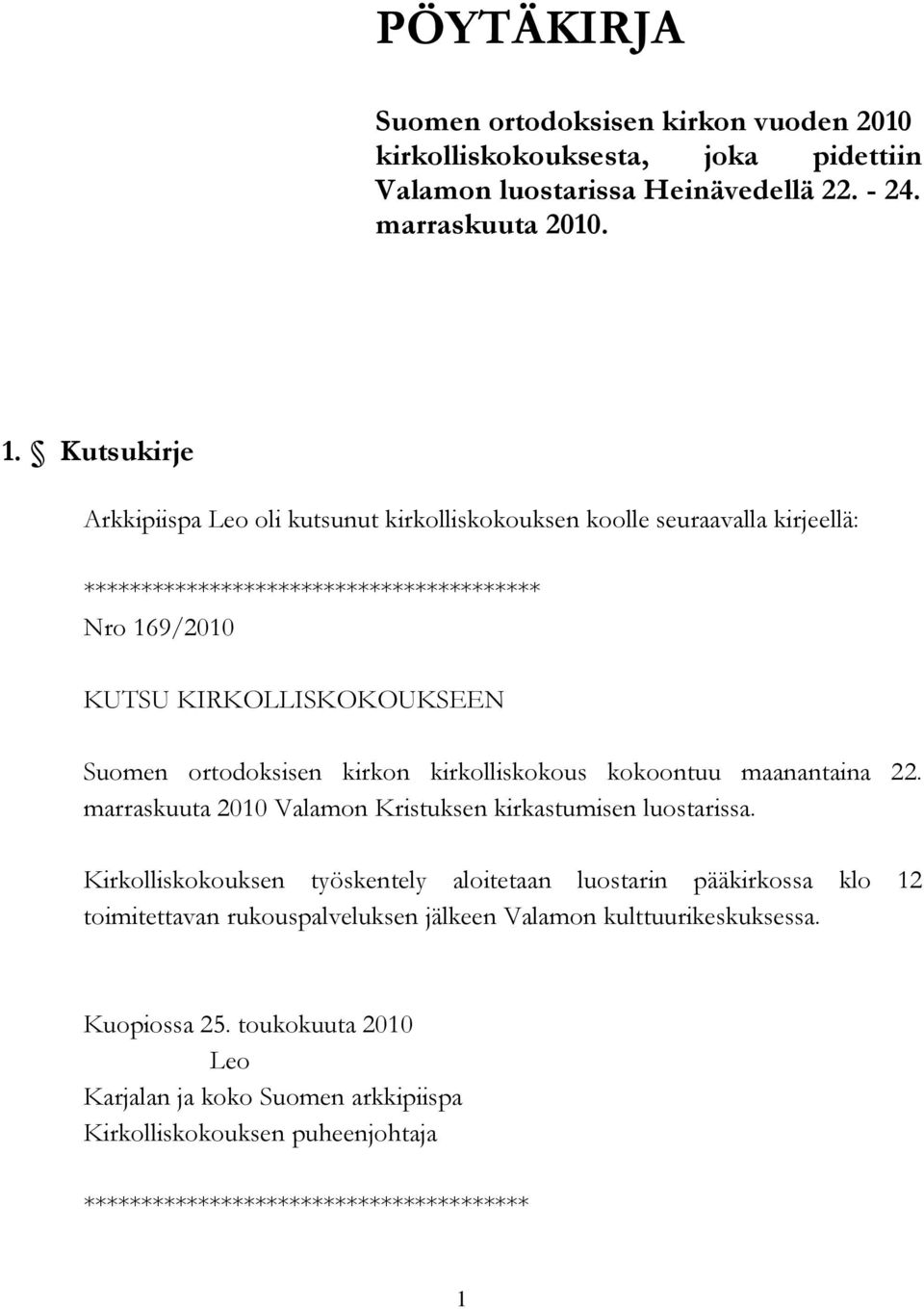 ortodoksisen kirkon kirkolliskokous kokoontuu maanantaina 22. marraskuuta 2010 Valamon Kristuksen kirkastumisen luostarissa.