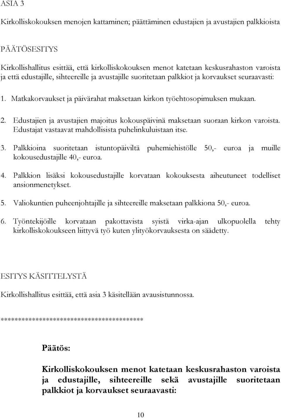 Edustajien ja avustajien majoitus kokouspäivinä maksetaan suoraan kirkon varoista. Edustajat vastaavat mahdollisista puhelinkuluistaan itse. 3.