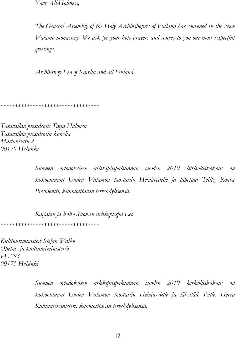 arkkipiispakunnan vuoden 2010 kirkolliskokous on kokoontunut Uuden Valamon luostariin Heinävedelle ja lähettää Teille, Rouva Presidentti, kunnioittavan tervehdyksensä.