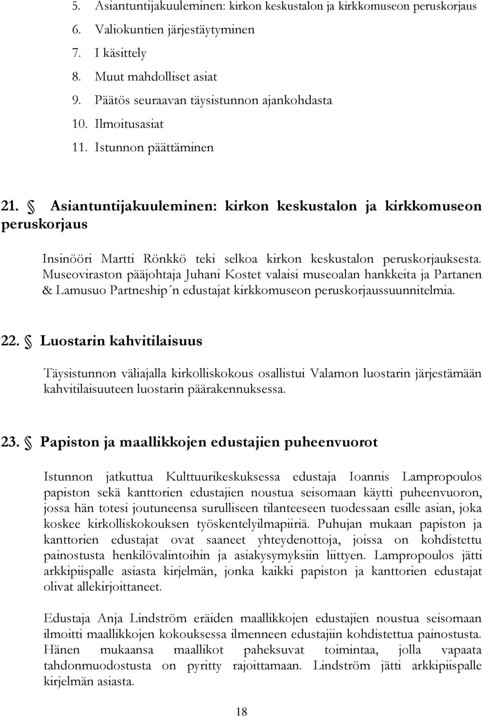 Museoviraston pääjohtaja Juhani Kostet valaisi museoalan hankkeita ja Partanen & Lamusuo Partneship n edustajat kirkkomuseon peruskorjaussuunnitelmia. 22.