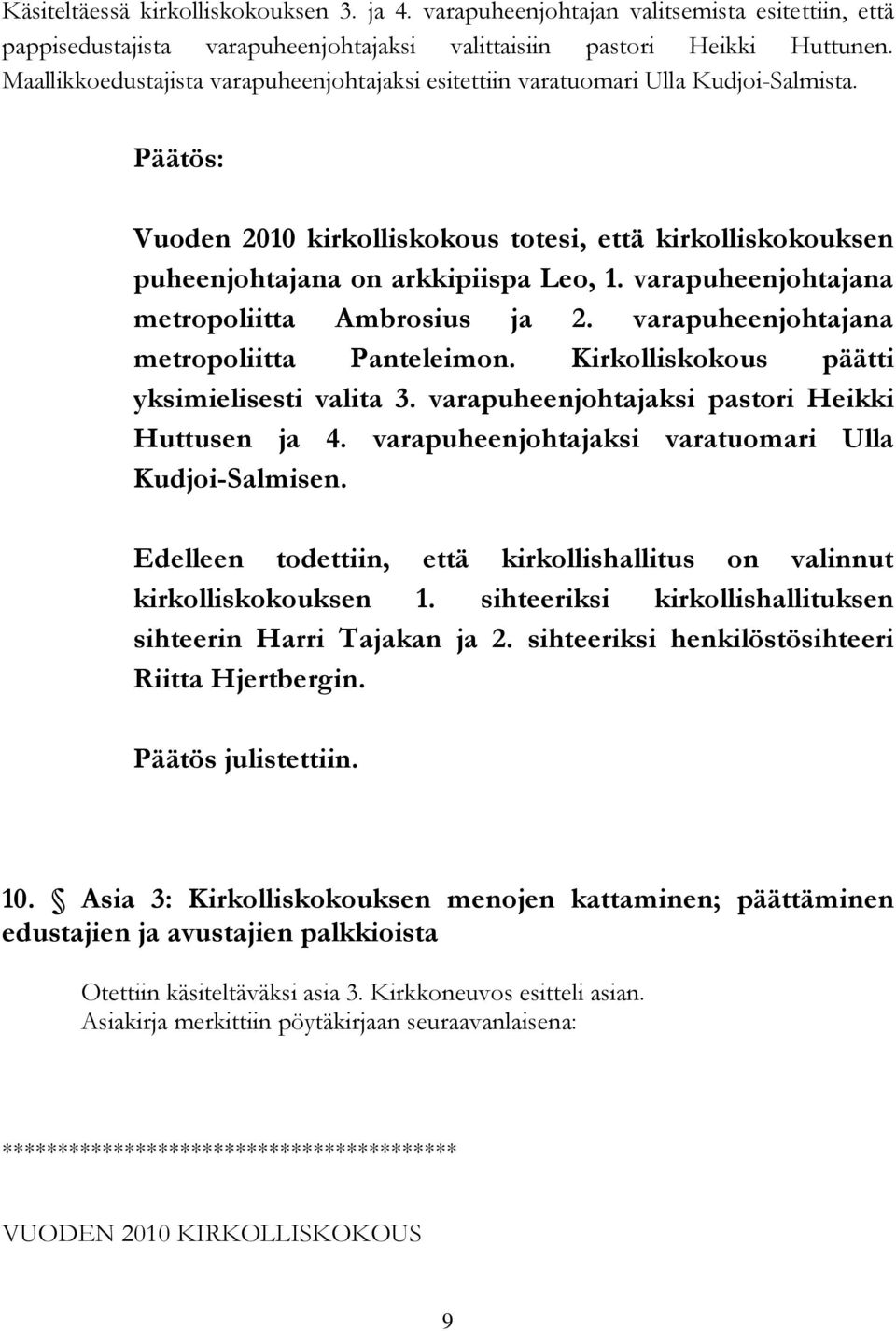 varapuheenjohtajana metropoliitta Ambrosius ja 2. varapuheenjohtajana metropoliitta Panteleimon. Kirkolliskokous päätti yksimielisesti valita 3. varapuheenjohtajaksi pastori Heikki Huttusen ja 4.