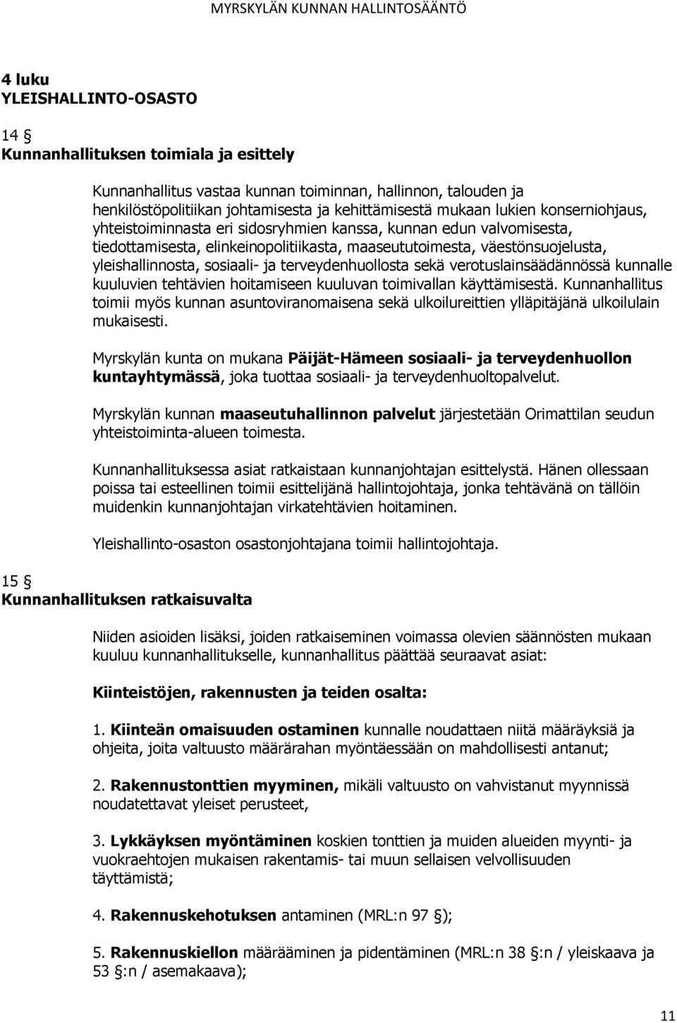 terveydenhuollosta sekä verotuslainsäädännössä kunnalle kuuluvien tehtävien hoitamiseen kuuluvan toimivallan käyttämisestä.