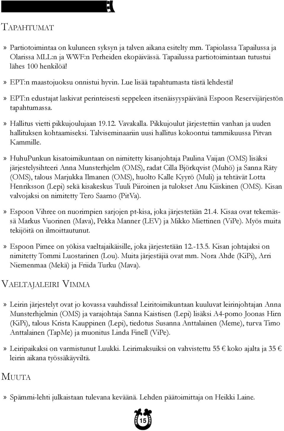 EPT:n edustajat laskivat perinteisesti seppeleen itsenäisyyspäivänä Espoon Reservijärjestön tapahtumassa. Hallitus vietti pikkujoulujaan 19.12. Vavakalla.