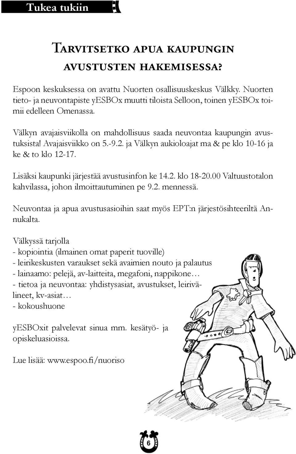 Avajaisviikko on 5.-9.2. ja Välkyn aukioloajat ma & pe klo 10-16 ja ke & to klo 12-17. Lisäksi kaupunki järjestää avustusinfon ke 14.2. klo 18-20.