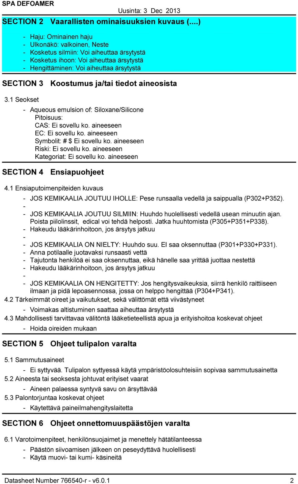 tiedot aineosista 3.1 Seokset Aqueous emulsion of: Siloxane/Silicone Pitoisuus: CAS: Ei sovellu ko. aineeseen EC: Ei sovellu ko. aineeseen Symbolit: # $ Ei sovellu ko. aineeseen Riski: Ei sovellu ko.