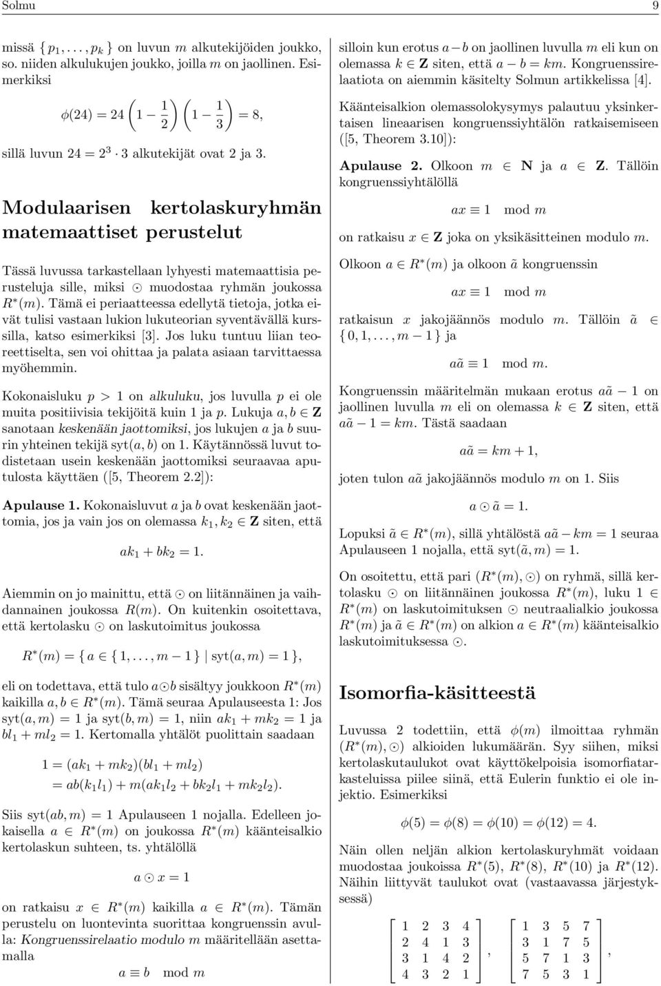Modulaarisen kertolaskuryhmän matemaattiset perustelut Tässä luvussa tarkastellaan lyhyesti matemaattisia perusteluja sille, miksi muodostaa ryhmän joukossa R (m).