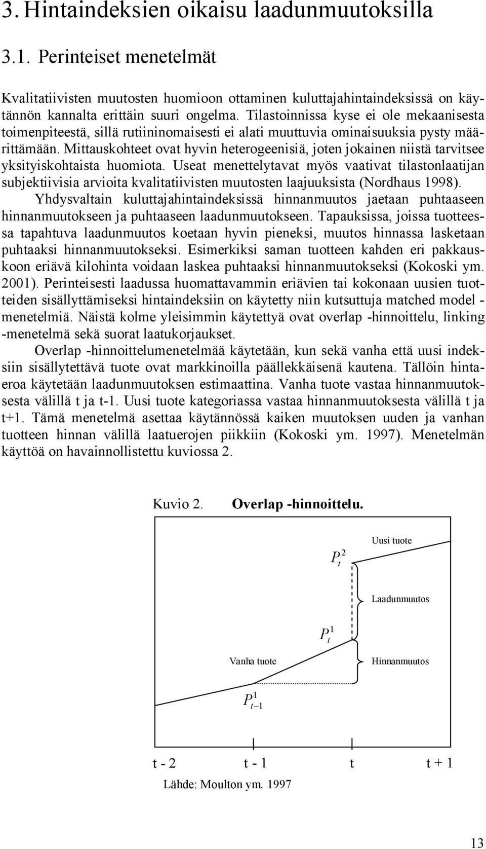 Miauskohee ova hyvin heerogeenisiä, joen jokainen niisä arvisee yksiyiskohaisa huomioa.