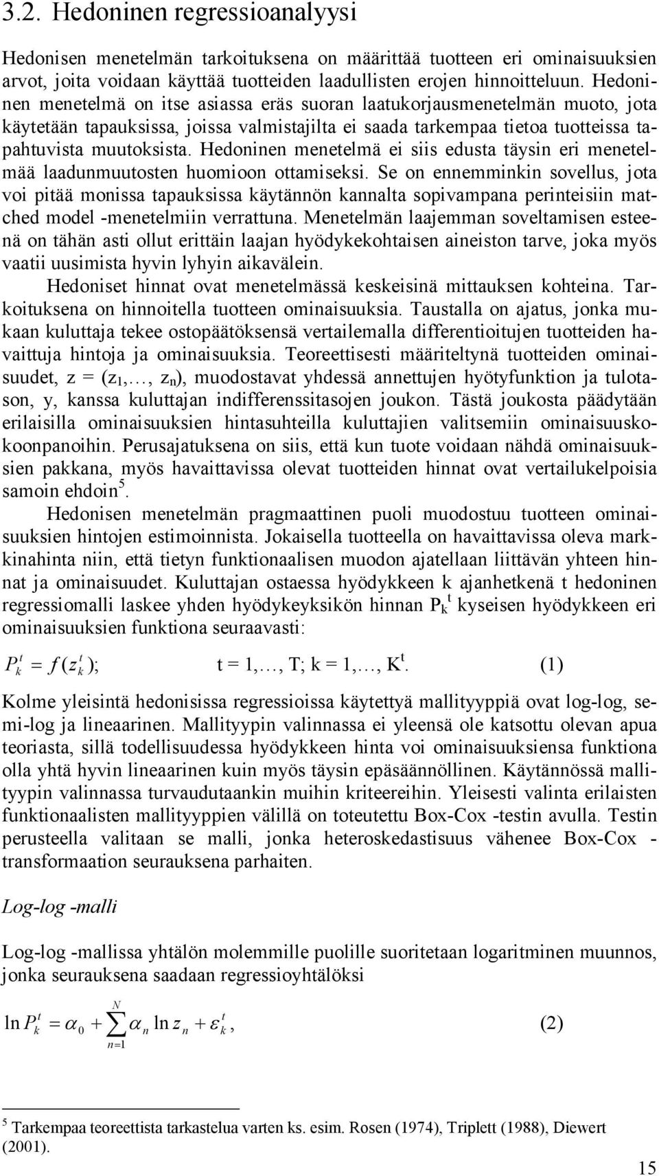 Hedoninen meneelmä ei siis edusa äysin eri meneelmää laadunmuuosen huomioon oamiseksi.