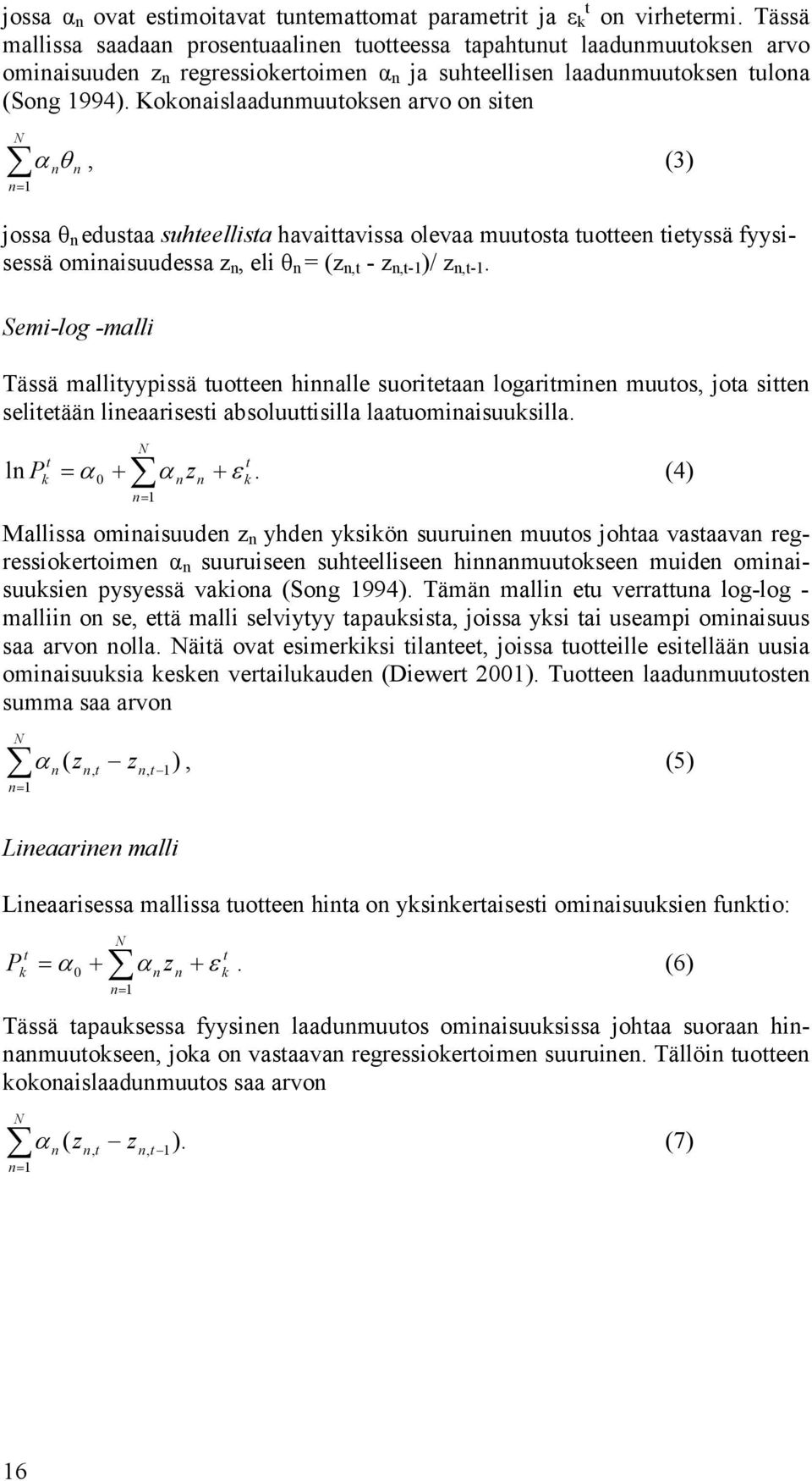 Kokonaislaadunmuuoksen arvo on sien N n= 1 α θ, (3) n n jossa θ n edusaa suheellisa havaiavissa olevaa muuosa uoeen ieyssä fyysisessä ominaisuudessa z n, eli θ n = (z n, - z n,-1 )/ z n,-1.