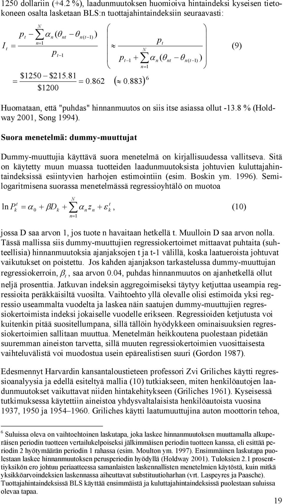 Suora meneelmä: dummy-muuuja Dummy-muuujia käyävä suora meneelmä on kirjallisuudessa valliseva.