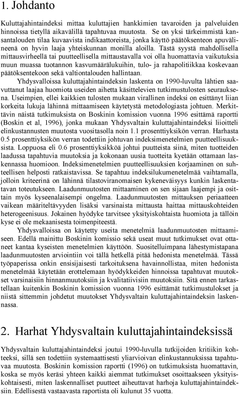 Täsä syysä mahdollisella miausvirheellä ai puueellisella miausavalla voi olla huomaavia vaikuuksia muun muassa uoannon kasvumäärälukuihin, ulo- ja rahapoliiikkaa koskevaan pääöksenekoon sekä