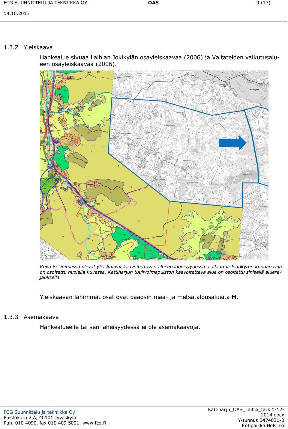 Kuva 6: Voimassa olevat yleiskaavat kaavoitettavan alueen läheisyydessä.