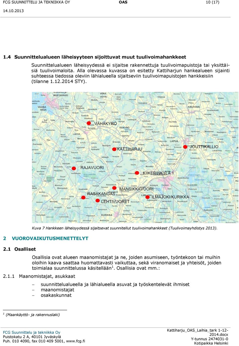 Alla olevassa kuvassa on esitetty Kattiharjun hankealueen sijainti suhteessa tiedossa oleviin lähialueella sijaitseviin tuulivoimapuistojen hankkeisiin (tilanne 1.12.2014 STY).