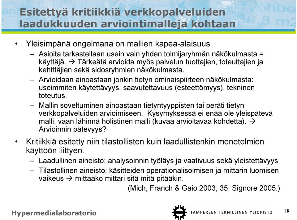 Arvioidaan ainoastaan jonkin tietyn ominaispiirteen näkökulmasta: useimmiten käytettävyys, saavutettavuus (esteettömyys), tekninen toteutus.