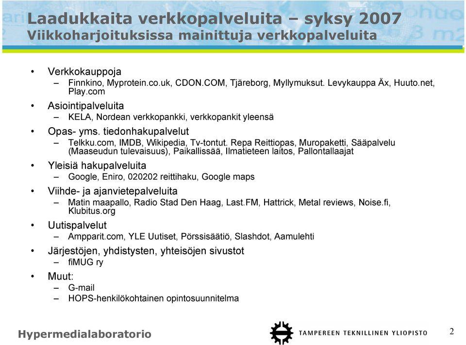 Repa Reittiopas, Muropaketti, Sääpalvelu (Maaseudun tulevaisuus), Paikallissää, Ilmatieteen laitos, Pallontallaajat Yleisiä hakupalveluita Google, Eniro, 020202 reittihaku, Google maps Viihde- ja