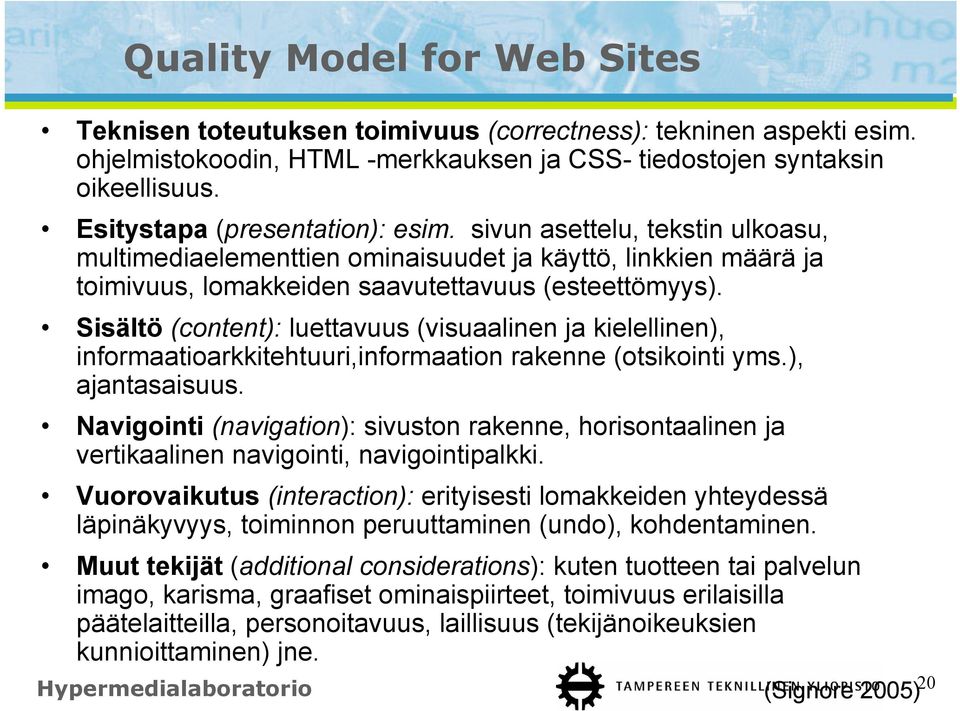 Sisältö (content): luettavuus (visuaalinen ja kielellinen), informaatioarkkitehtuuri,informaation rakenne (otsikointi yms.), ajantasaisuus.