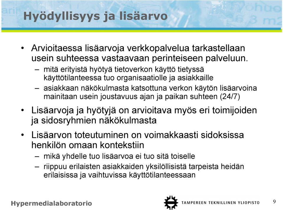 usein joustavuus ajan ja paikan suhteen (24/7) Lisäarvoja ja hyötyjä on arvioitava myös eri toimijoiden ja sidosryhmien näkökulmasta Lisäarvon toteutuminen on voimakkaasti