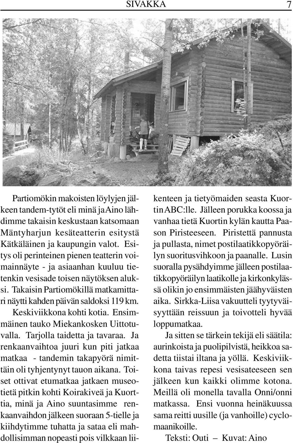 Keskiviikkona kohti kotia. Ensimmäinen tauko Miekankosken Uittotuvalla. Tarjolla taidetta ja tavaraa.
