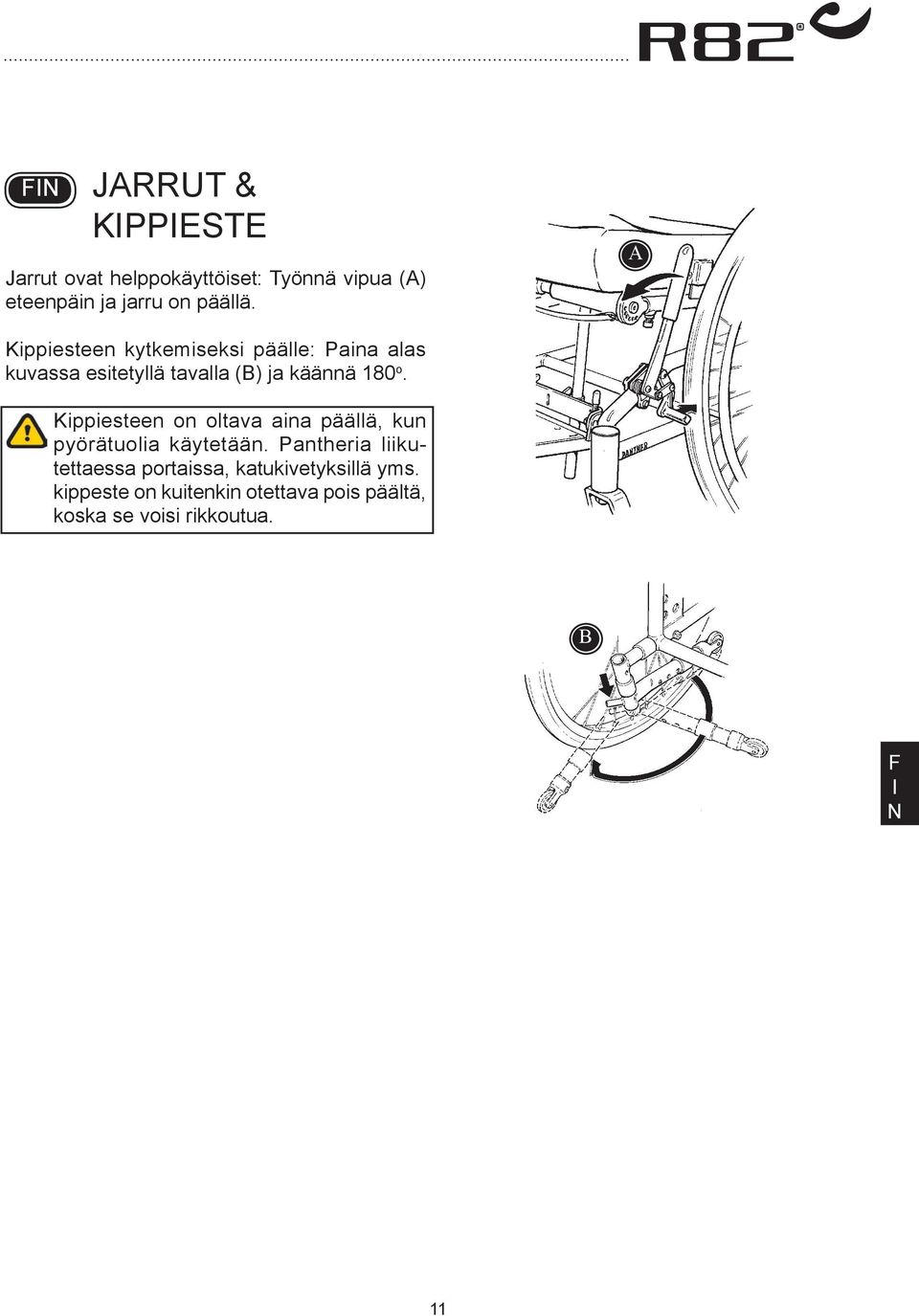 Kippiesteen on oltava aina päällä, kun pyörätuolia käytetään.