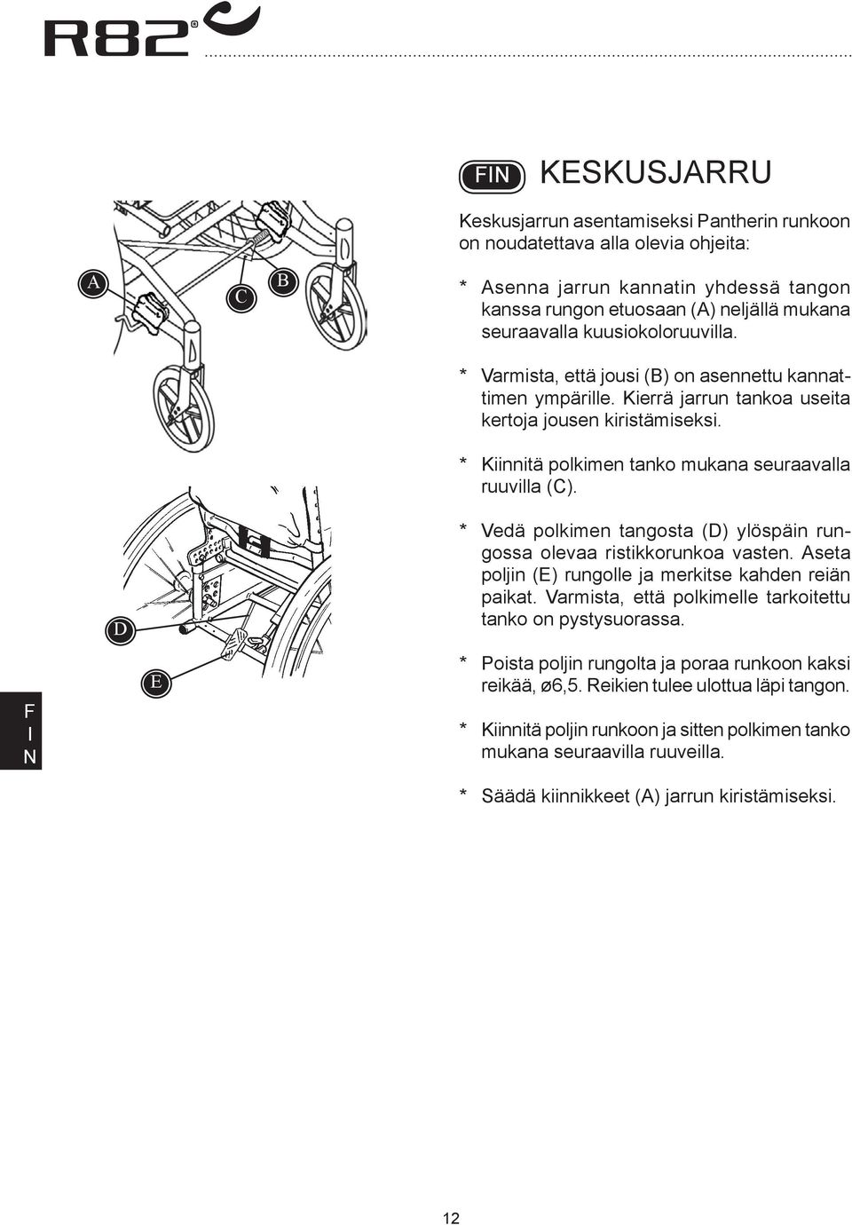 D * Vedä polkimen tangosta (D) ylöspäin rungossa olevaa ristikkorunkoa vasten. seta poljin (E) rungolle ja merkitse kahden reiän paikat. Varmista, että polkimelle tarkoitettu tanko on pystysuorassa.