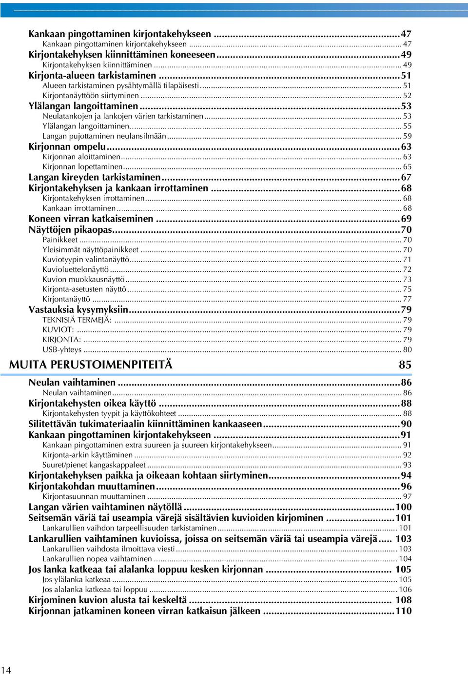 .. 5 Ylälangan langoittaminen... 55 Langan pujottaminen neulansilmään... 59 Kirjonnan ompelu...6 Kirjonnan aloittaminen... 6 Kirjonnan lopettaminen... 65 Langan kireyden tarkistaminen.