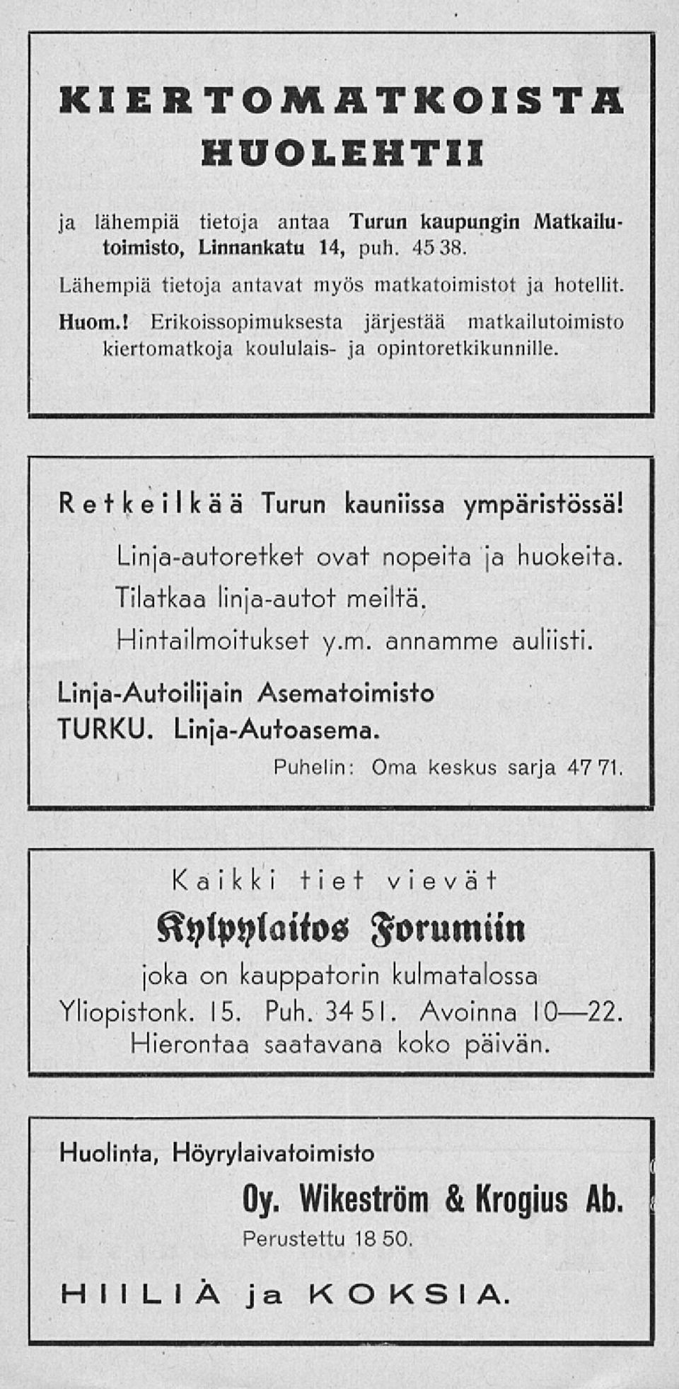 Tilatkaa linja-autot meiltä. Hintailmoitukset y.m. annamme auliisti. Linja-Autoilijain Asematoimisto TURKU. Linja-Autoasema. Puhelin: Oma keskus sarja 47 71.