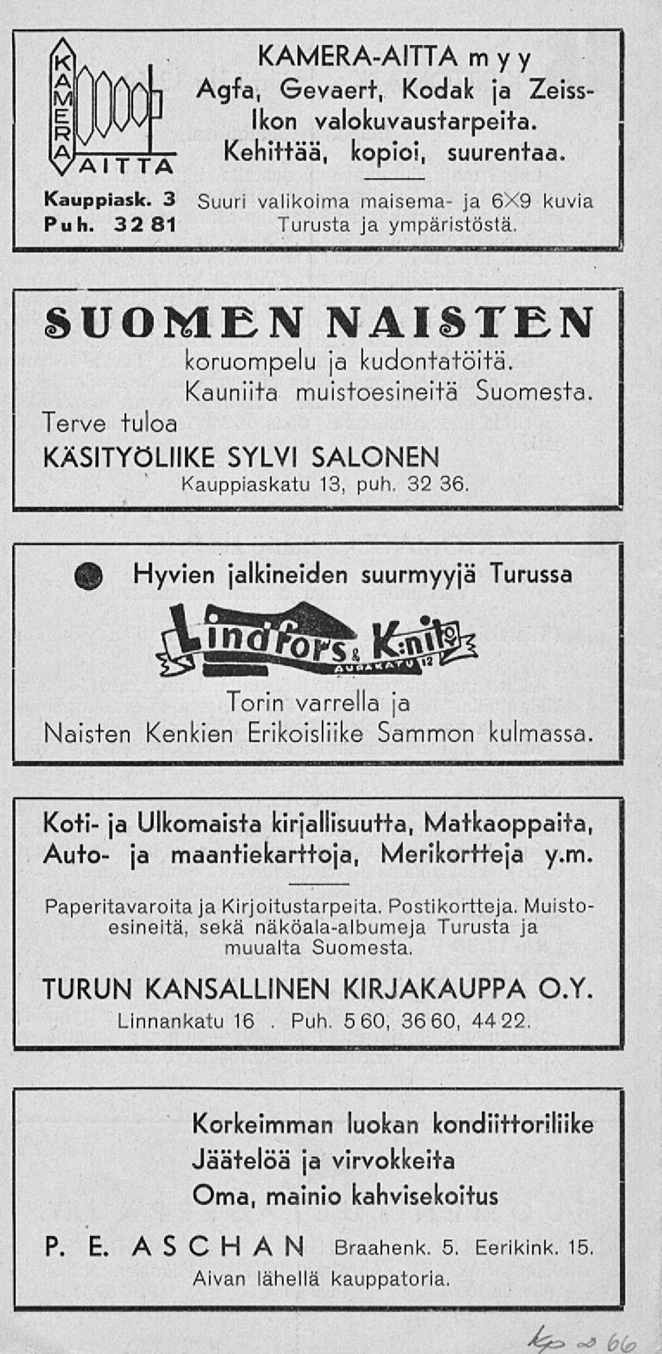 Hyvien jalkineiden suurmyyjä Turussa Torin varrella ja Naisten Kenkien Erikoisliike Sammon kulmassa. Koti- ja Ulkomaista kirjallisuutta, Matkaoppaita, Auto- ja maantiekarttoja, Merikortteja y.m. Paperitavaroita ja Kirjoitustarpeita.