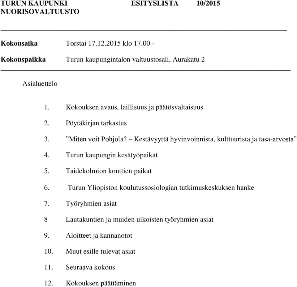 Pöytäkirjan tarkastus 3. Miten voit Pohjola? Kestävyyttä hyvinvoinnista, kulttuurista ja tasa-arvosta 4. Turun kaupungin kesätyöpaikat 5.