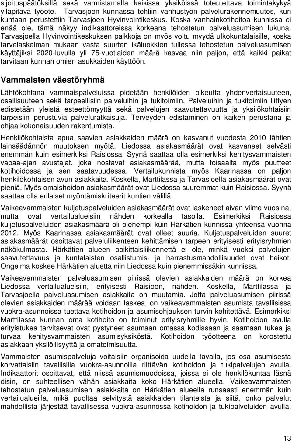 Koska vanhainkotihoitoa kunnissa ei enää ole, tämä näkyy indikaattoreissa korkeana tehostetun palveluasumisen lukuna.