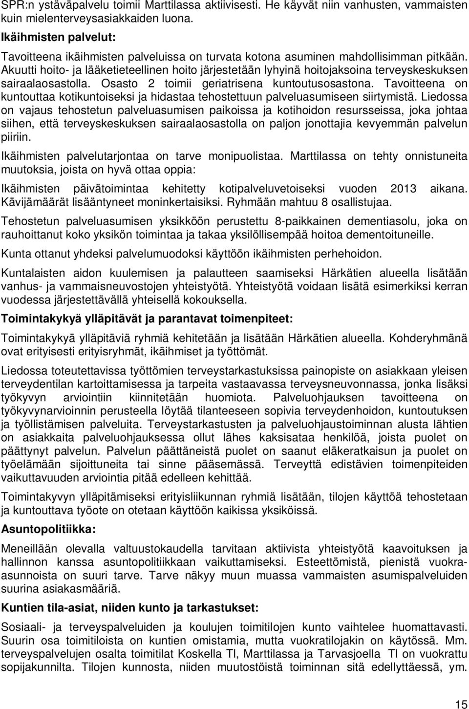 Akuutti hoito- ja lääketieteellinen hoito järjestetään lyhyinä hoitojaksoina terveyskeskuksen sairaalaosastolla. Osasto 2 toimii geriatrisena kuntoutusosastona.