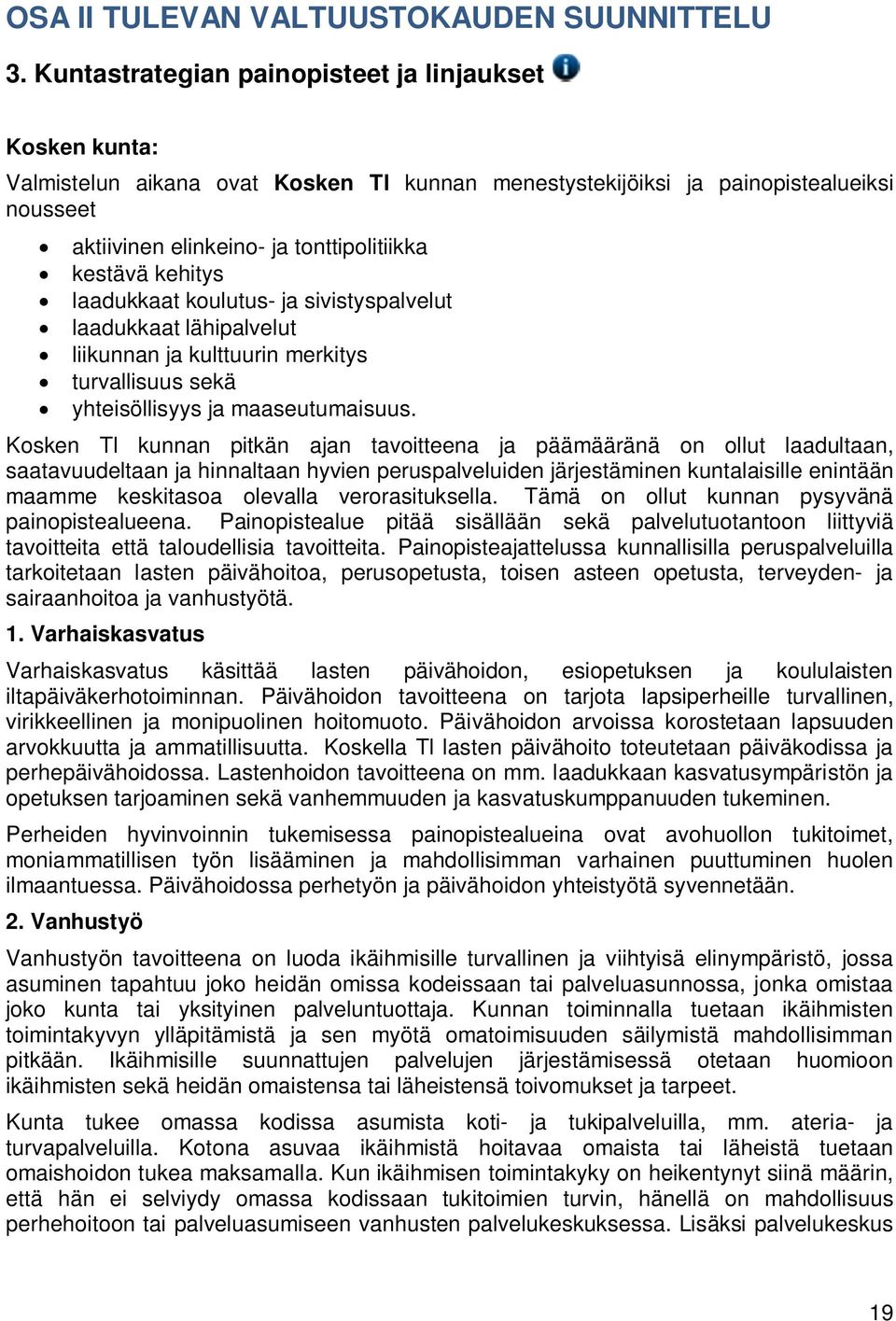 kehitys laadukkaat koulutus- ja sivistyspalvelut laadukkaat lähipalvelut liikunnan ja kulttuurin merkitys turvallisuus sekä yhteisöllisyys ja maaseutumaisuus.