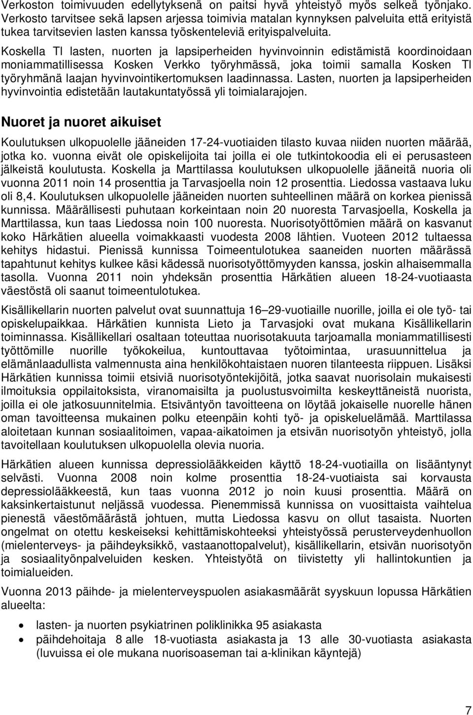 Koskella Tl lasten, nuorten ja lapsiperheiden hyvinvoinnin edistämistä koordinoidaan moniammatillisessa Kosken Verkko työryhmässä, joka toimii samalla Kosken Tl työryhmänä laajan