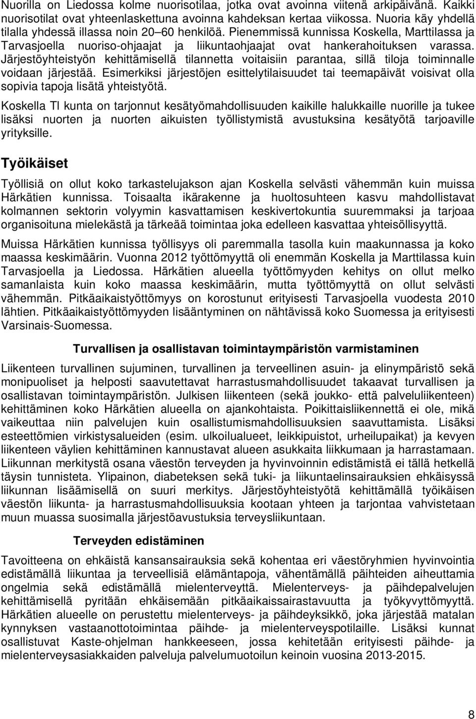 Järjestöyhteistyön kehittämisellä tilannetta voitaisiin parantaa, sillä tiloja toiminnalle voidaan järjestää.