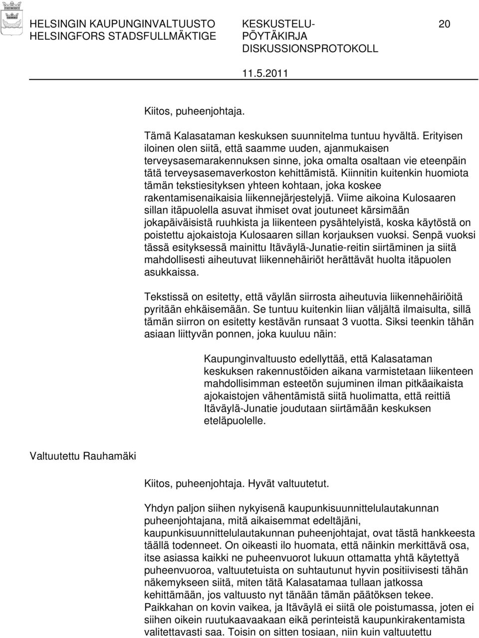 Kiinnitin kuitenkin huomiota tämän tekstiesityksen yhteen kohtaan, joka koskee rakentamisenaikaisia liikennejärjestelyjä.