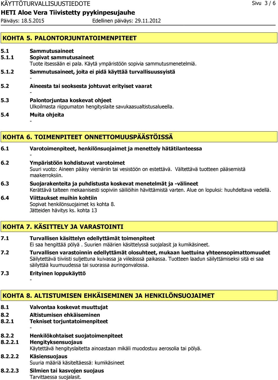 TOIMENPITEET ONNETTOMUUSPÄÄSTÖISSÄ 6.1 Varotoimenpiteet, henkilönsuojaimet ja menettely hätätilanteessa 6.