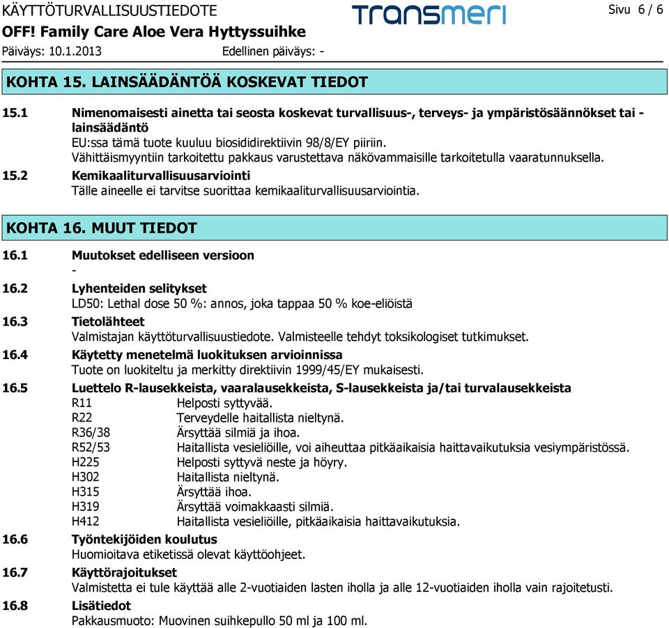 Vähittäismyyntiin tarkoitettu pakkaus varustettava näkövammaisille tarkoitetulla vaaratunnuksella. 15.