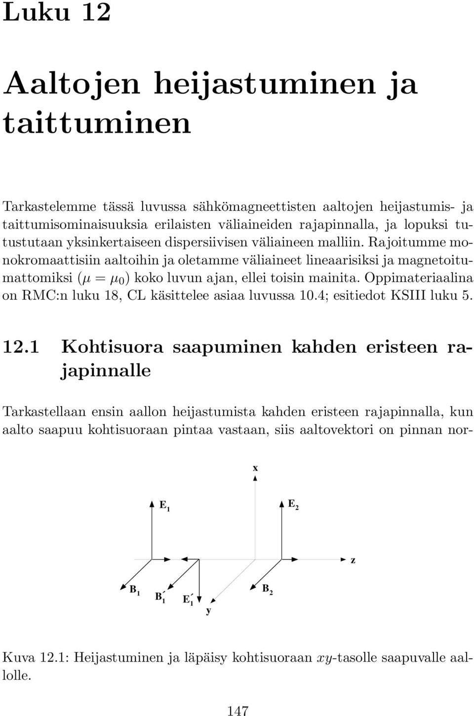 Rajoitumme monokromaattisiin aaltoihin ja oletamme väliaineet lineaarisiksi ja magnetoitumattomiksi (µ = µ 0 ) koko luvun ajan, ellei toisin mainita.