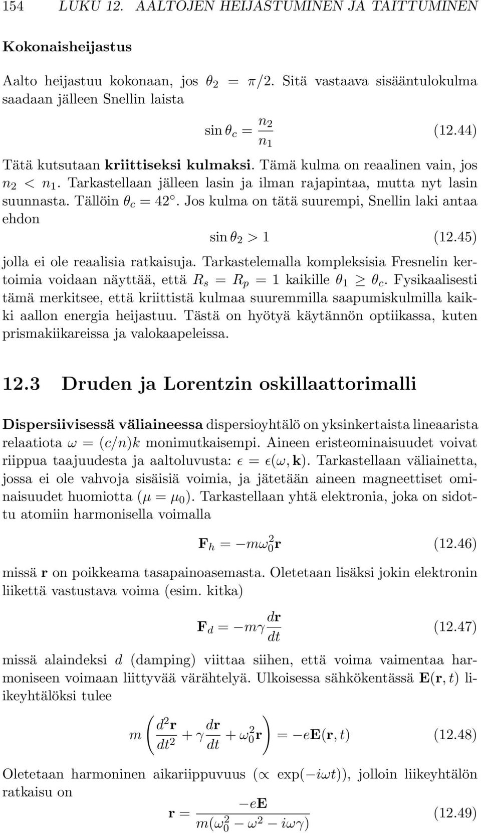 Jos kulma on tätä suurempi, Snellin laki antaa ehdon sin θ 2 > 1 (12.45) jolla ei ole reaalisia ratkaisuja.